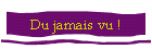 Du jamais vu !